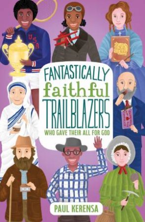 Fantastically Faithful Trailblazers Who Gave Their All for God by Paul Kerensa