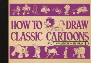How To Draw Classic Cartoons by Bill Nolan