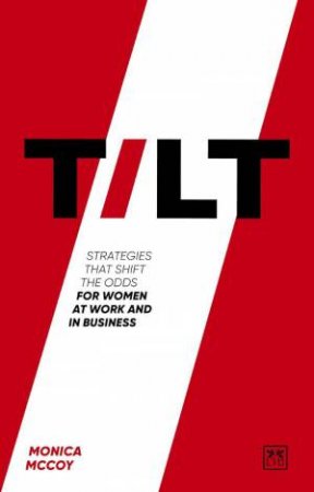 Tilt: Strategies that shift the odds for women at work and in business by MONICA MCCOY