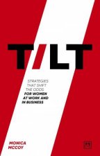 Tilt Strategies that shift the odds for women at work and in business