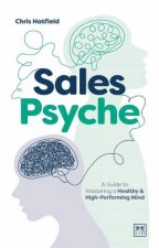 Sales Psyche A Guide to Mastering a Healthy and HighPerforming Mind