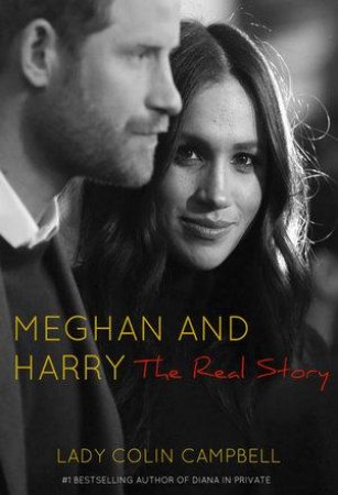 Meghan And Harry: The Real Story by Lady Colin Campbell