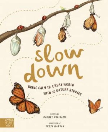 Slow Down: Bring Calm To A Busy World With 50 Nature Stories by Rachel Williams & Freya Hartas