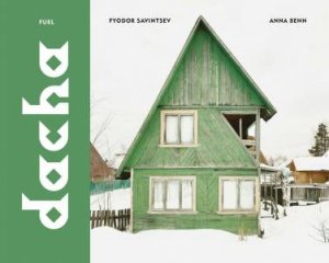 Dacha by Fyodor Savintsev & Anna Benn & Damon Murray & Stephen Sorrell