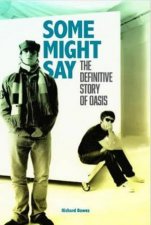Some Might Say The Definitive Story Of Oasis