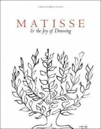 Matisse And The Joy Of Drawing by Christopher Lloyd