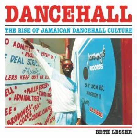 Dancehall: The Rise of Jamaican Dancehall Culture by Beth Lesser & Stuart Baker