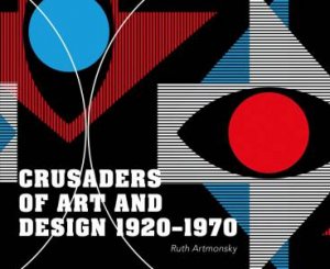 Crusaders Of Art And Design 1920-1970 by Ruth Artmonsky