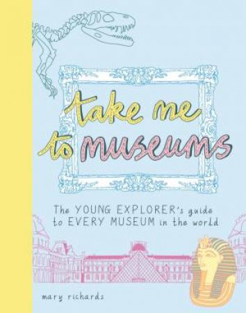 Take Me To Museums by Mary Richards