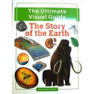 The Ultimate Visual Guide: The Story Of The Earth