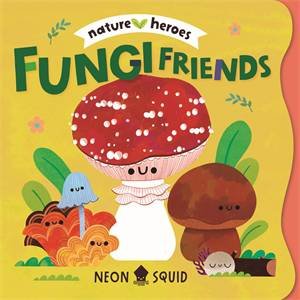 Fungi Friends (Nature Heroes) by Neon Squid