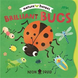 Brilliant Bugs (Nature Heroes) by Neon Squid