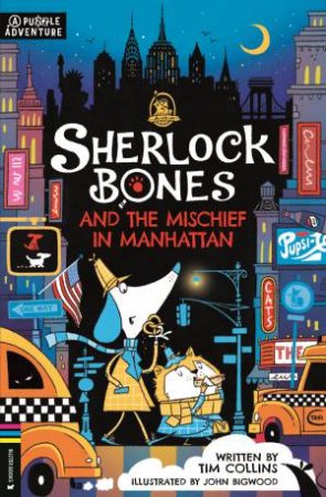 Sherlock Bones and the Mischief in Manhattan by Tim Collins & John Bigwood