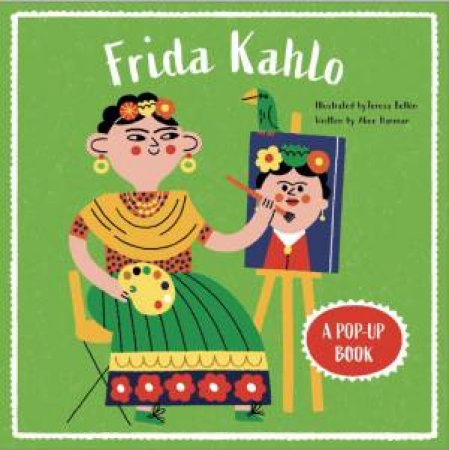 Frida Kahlo: A Pop-Up Book by ALICE HARMAN