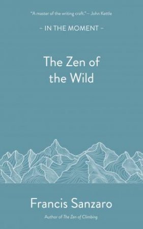 The Zen of the Wild by Francis Sanzaro
