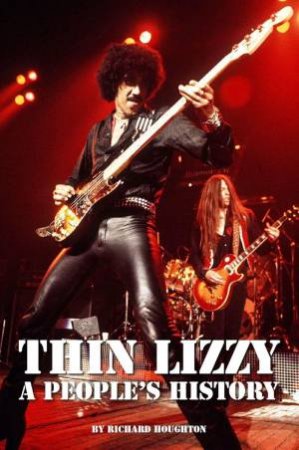 Thin Lizzy: A People's History by RICHARD HOUGHTON