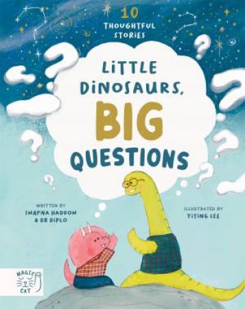 Little Dinosaurs, Big Questions by Swapna Haddow & Yiting Lee