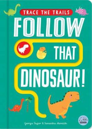 Follow That Dinosaur! by Georgie Taylor & Samantha Meredith