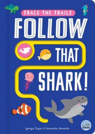 Follow that Shark! by Georgie Taylor & Samantha Meredith