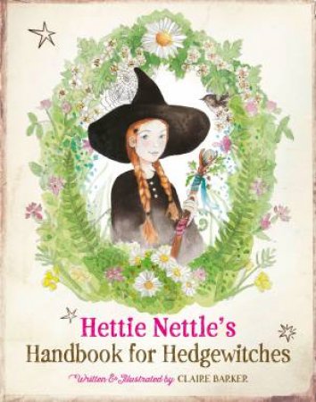 Hettie Nettle's Handbook for Hedgewitches by Claire Barker