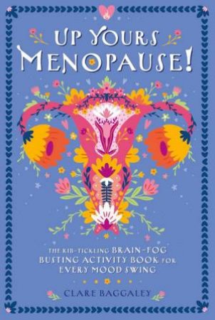 Up Yours Menopause! by Clare Baggaley