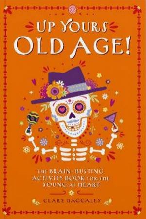 Up Yours Old Age! by Clare Baggaley