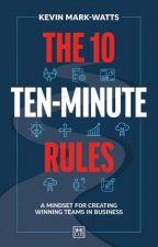 10 TenMinute Rules A Mindset for Creating Winning Teams in Business
