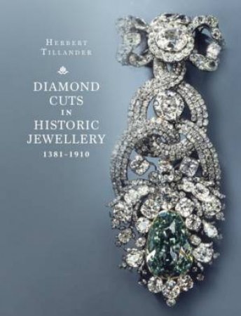 Diamond Cuts in Historic Jewellery 1381-1910 by Herbert Tillander & Jack M Ogden