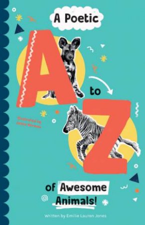 A Poetic A-Z of Awesome Animals! by Emilie Lauren Jones