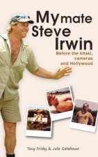 My Mate Steve Irwin Before the Khaki Camers and Hollywood