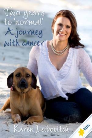 Two years to 'Normal': A Journey with Cancer by Karen Leibovitch
