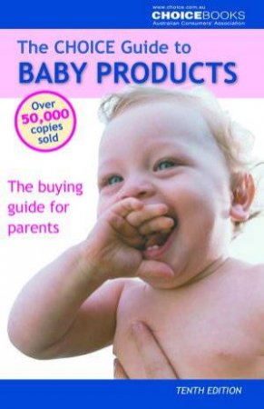 The Choice Guide To Baby Products - 10 Ed by Choice Books