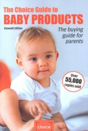 The Choice Guide To Baby Products - 11 ed by Various