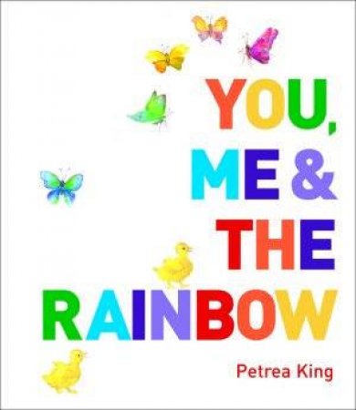 You, Me & The Rainbow by Petrea King