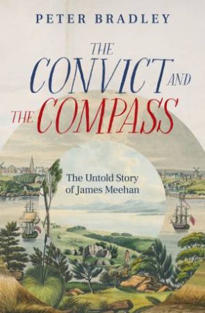 The Convict and The Compass by Peter Bradley