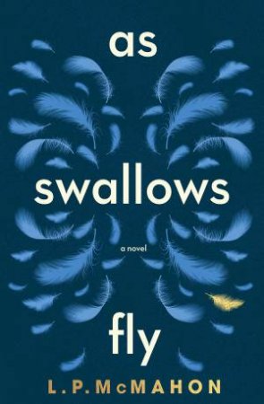 As Swallows Fly by L.P. McMahon