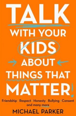 Talk To Your Kids About Things That Matter by Michael Parker