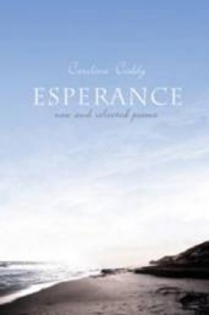 Esperence: New And Selected Poems by Caroline Caddy