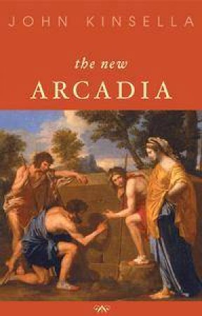 The New Arcadia by John Kinsella