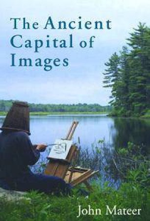 The Ancient Capital Of Images by John Mateer