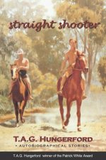 Straight Shooter T A G Hungerford Autobiographical Stories