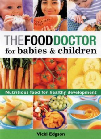 The Food Doctor For Babies & Children by Vicky Edgson