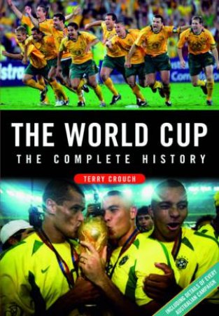 World Cup: The Complete History by Terry Crouch