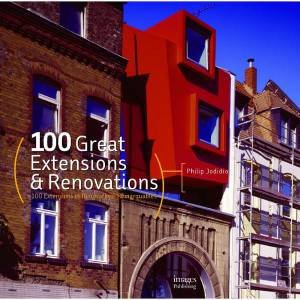 100 Great Extensions and Renovations by PHILIP JODIDIO