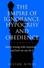 The Empire Of Ignorance Hypocrisy And Obedience Whats Wrong With America