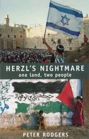 Herzl's Nightmare: One land, two people by Peter Rodgers