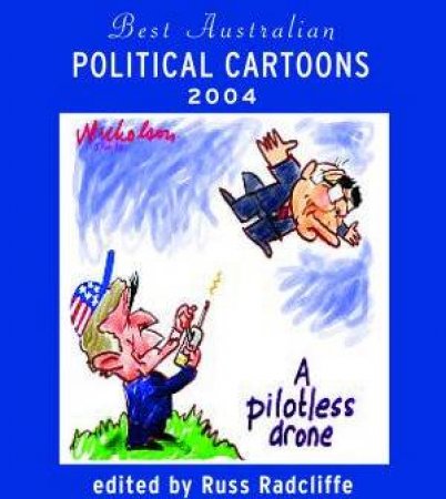 Best Australian Political Cartoons 2004 by Russ Radcliffe