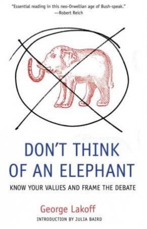 Don't Think Of An Elephant by George Lakoff