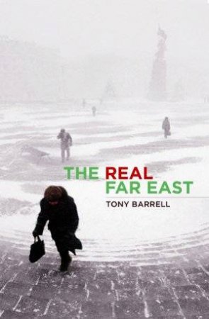 The Real Far East: Beyond Siberia by Tony Barrell