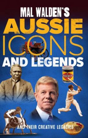 Mal Walden's Aussie Icons And Legends by Mal Walden
